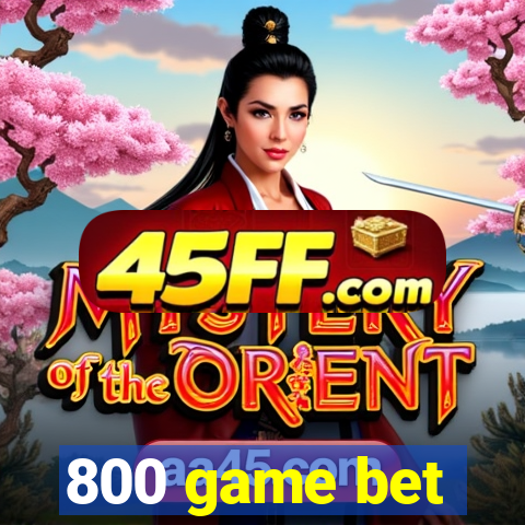 800 game bet